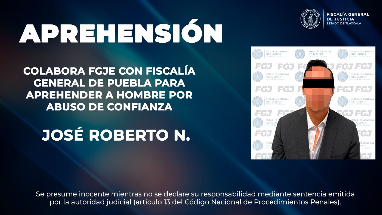 Colabora FGJE con Fiscalía General de Puebla para aprehender a hombre por abuso de confianza